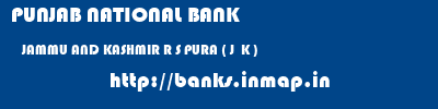 PUNJAB NATIONAL BANK  JAMMU AND KASHMIR R S PURA ( J  K )    banks information 